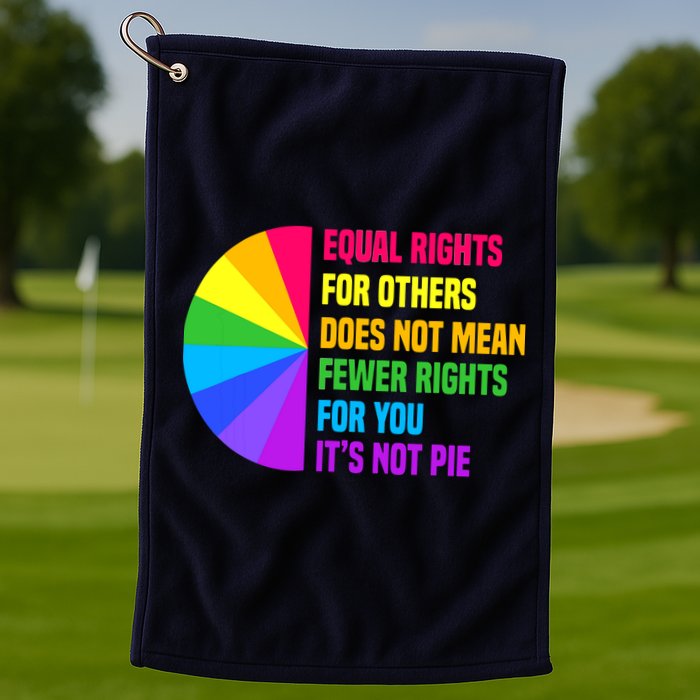Equal Rights For Others Does Not Mean Fewer Rights For You Golf Towel