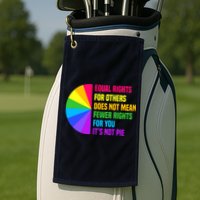 Equal Rights For Others Does Not Mean Fewer Rights For You Golf Towel