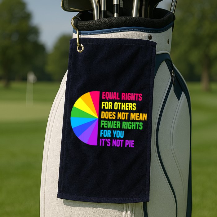 Equal Rights For Others Does Not Mean Fewer Rights For You Golf Towel