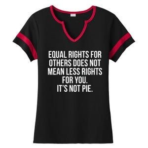 Equal Rights For Others Does Not Mean Less Rights For You It's Not Pie Ladies Halftime Notch Neck Tee