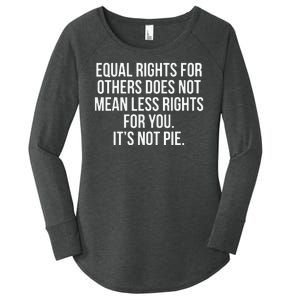 Equal Rights For Others Does Not Mean Less Rights For You It's Not Pie Women's Perfect Tri Tunic Long Sleeve Shirt