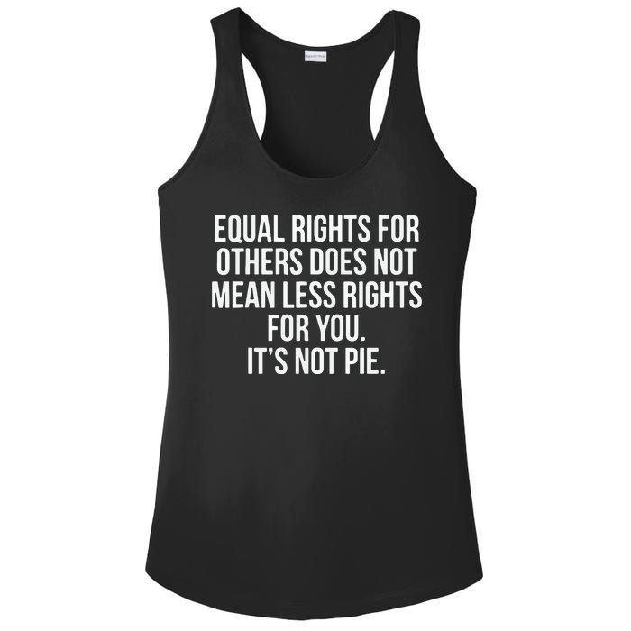 Equal Rights For Others Does Not Mean Less Rights For You It's Not Pie Ladies PosiCharge Competitor Racerback Tank