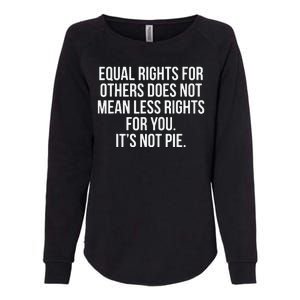 Equal Rights For Others Does Not Mean Less Rights For You It's Not Pie Womens California Wash Sweatshirt