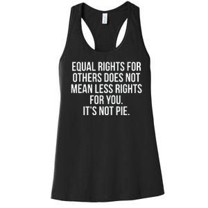 Equal Rights For Others Does Not Mean Less Rights For You It's Not Pie Women's Racerback Tank