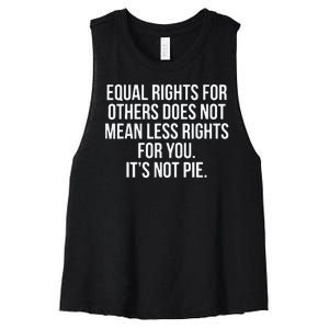 Equal Rights For Others Does Not Mean Less Rights For You It's Not Pie Women's Racerback Cropped Tank