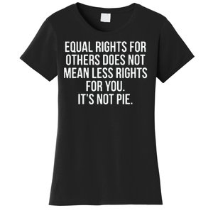 Equal Rights For Others Does Not Mean Less Rights For You It's Not Pie Women's T-Shirt