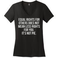 Equal Rights For Others Does Not Mean Less Rights For You It's Not Pie Women's V-Neck T-Shirt