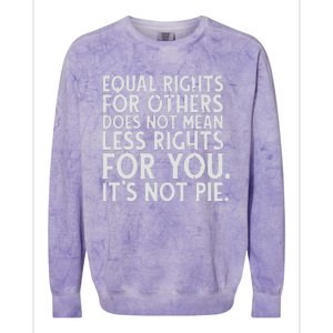 Equal Rights For Others It's Not Pie | Equality Tee Colorblast Crewneck Sweatshirt