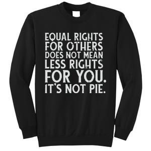 Equal Rights For Others It's Not Pie | Equality Tee Sweatshirt