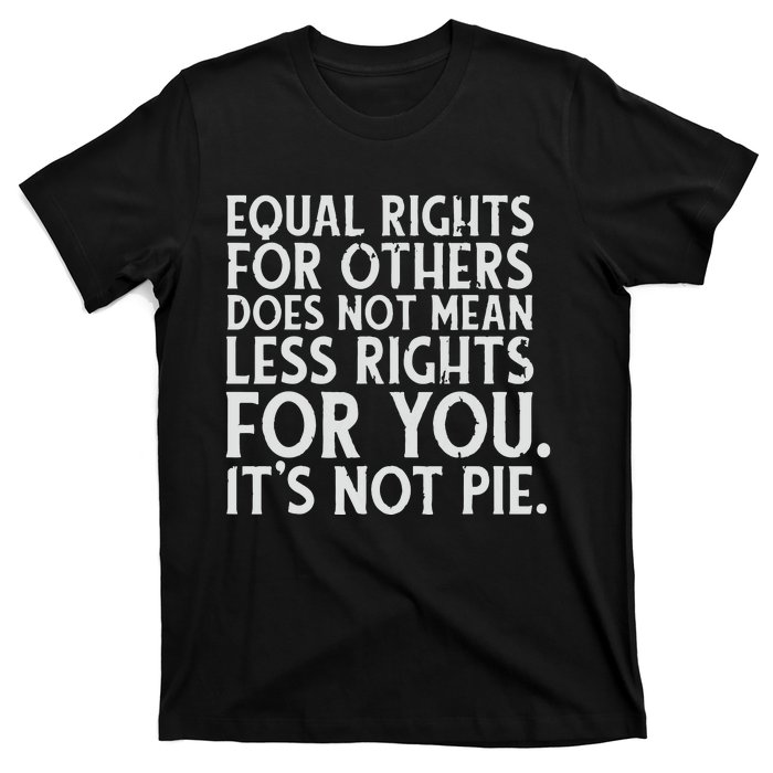 Equal Rights For Others It's Not Pie | Equality Tee T-Shirt