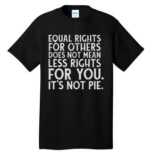 Equal Rights For Others It's Not Pie | Equality Tee Tall T-Shirt