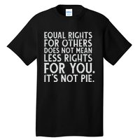 Equal Rights For Others It's Not Pie | Equality Tee Tall T-Shirt