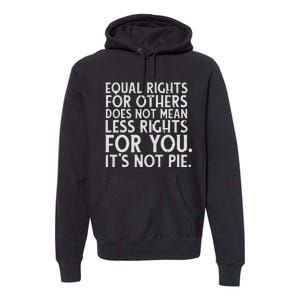 Equal Rights For Others It's Not Pie | Equality Tee Premium Hoodie