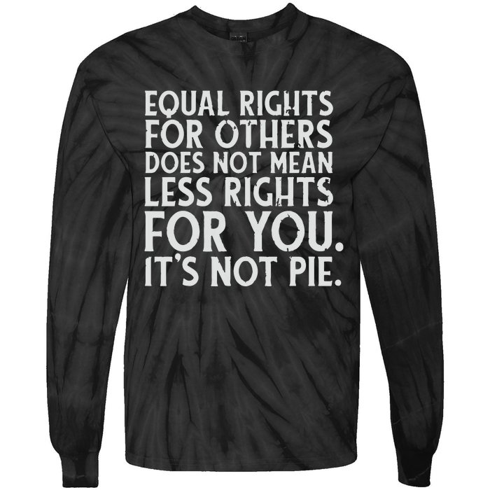 Equal Rights For Others It's Not Pie | Equality Tee Tie-Dye Long Sleeve Shirt