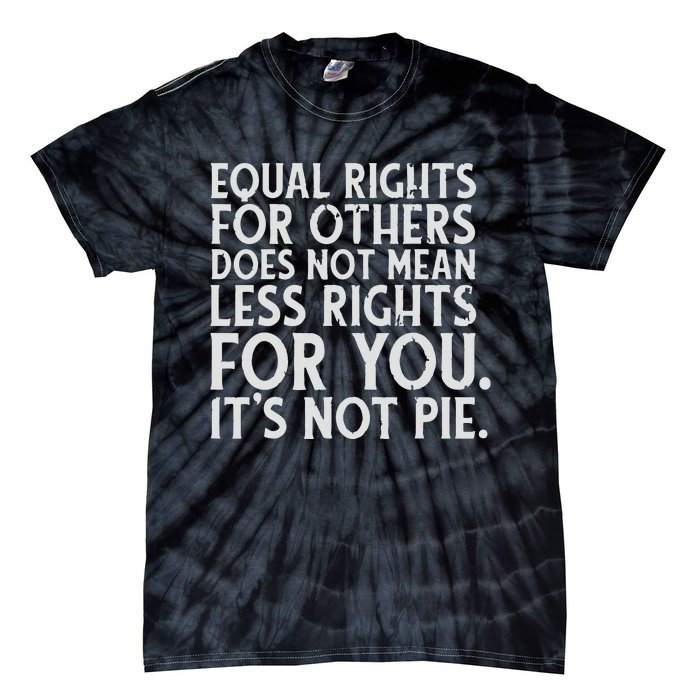 Equal Rights For Others It's Not Pie | Equality Tee Tie-Dye T-Shirt