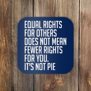 Equal Rights For Others Does Not Mean Less Rights For You Coaster