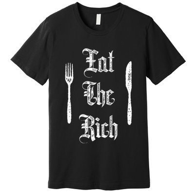 Eat Rich Funny Anarchist Revolution Anti Poverty Premium T-Shirt