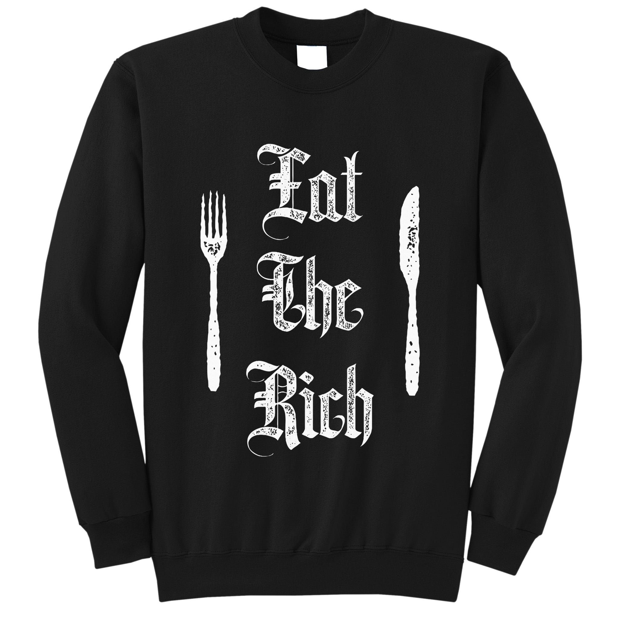 Eat Rich Funny Anarchist Revolution Anti Poverty Tall Sweatshirt