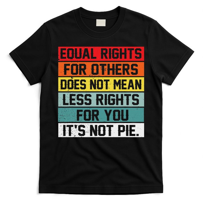Equal Rights For Others Does Not Mean Less Rights For You T-Shirt