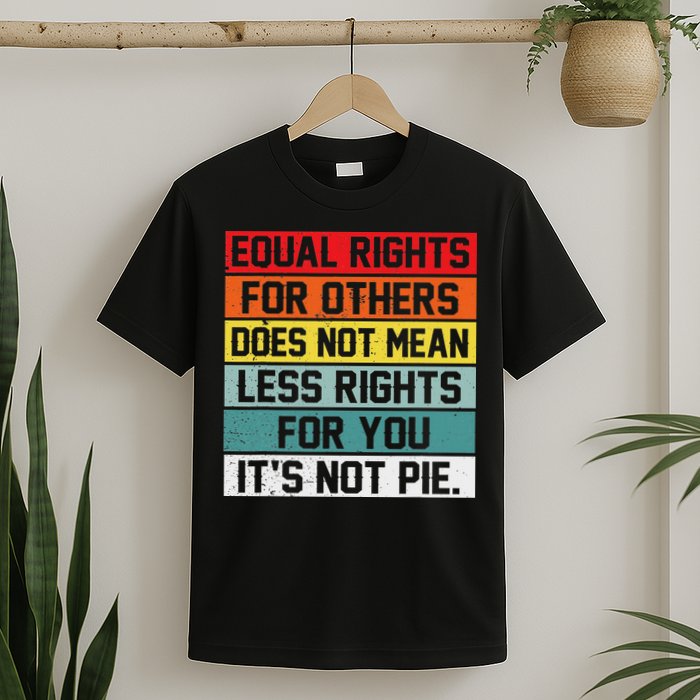 Equal Rights For Others Does Not Mean Less Rights For You T-Shirt