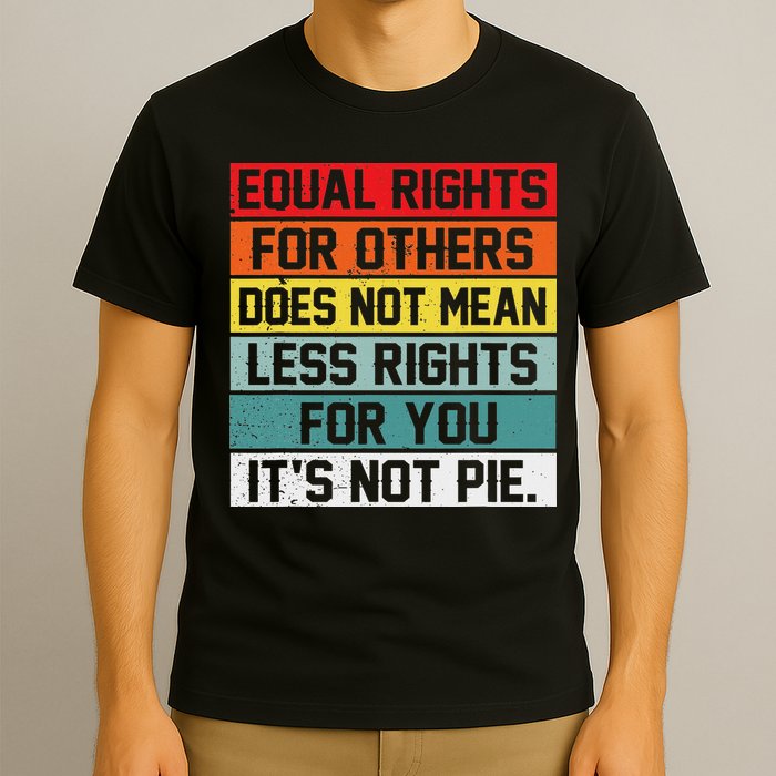 Equal Rights For Others Does Not Mean Less Rights For You T-Shirt