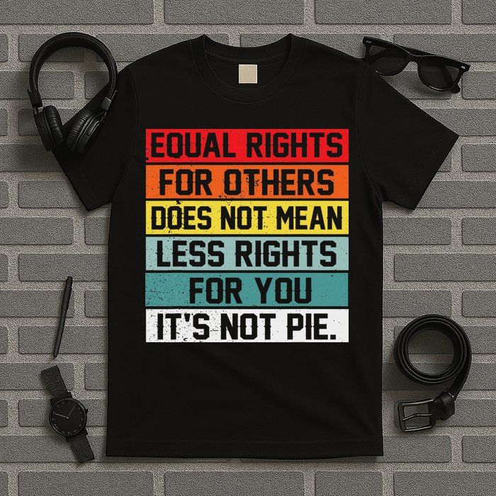 Equal Rights For Others Does Not Mean Less Rights For You T-Shirt