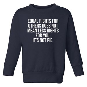 Equal Rights For Others It's Not Pie | Equality Tee Toddler Sweatshirt