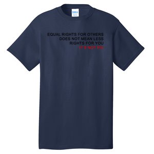 Equal Rights For Others Does Not Mean Less Rights For You Tall T-Shirt