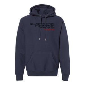 Equal Rights For Others Does Not Mean Less Rights For You Premium Hoodie