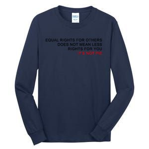 Equal Rights For Others Does Not Mean Less Rights For You Tall Long Sleeve T-Shirt