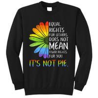 Equal Rights For Others Does Not Mean Fewer Rights For You Tall Sweatshirt