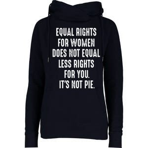 Equal Rights For Women Does Not Mean Less Rights For You Womens Funnel Neck Pullover Hood