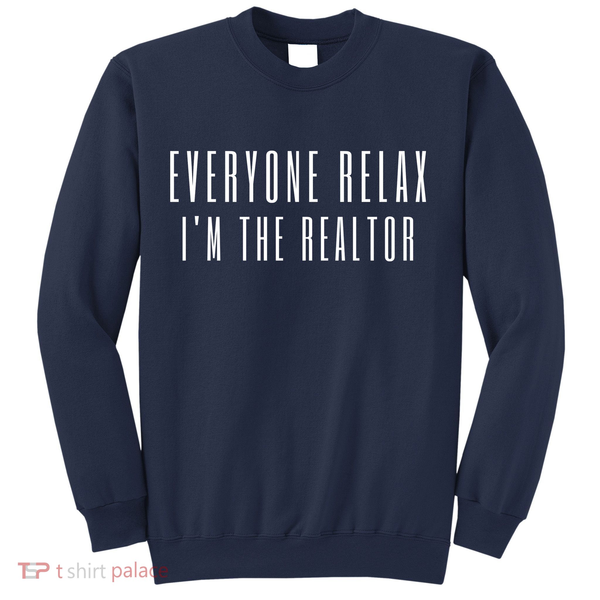 Everyone Relax I'm A Realtor Funny Real Estate Agent Quote Gift Sweatshirt