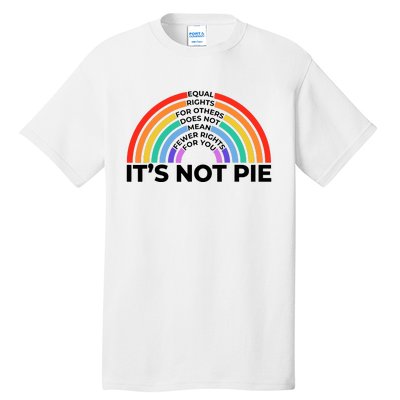 Equal Rights It’S Not Pie Lgbt Rainbow Tall T-Shirt