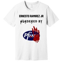 Ernesto Ramirez Jr Murdered By Pfizer Premium T-Shirt