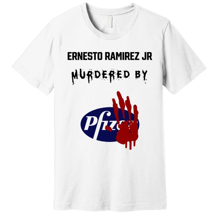 Ernesto Ramirez Jr Murdered By Pfizer Premium T-Shirt