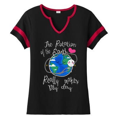 Earth Rotation Makes My Day Fun Ladies Halftime Notch Neck Tee