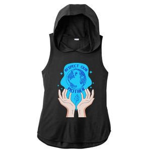 Earth Respect Our Mother Gift For Earth Lover Earth Environm Great Gift Ladies PosiCharge Tri-Blend Wicking Draft Hoodie Tank