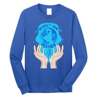 Earth Respect Our Mother Gift For Earth Lover Earth Environm Great Gift Long Sleeve Shirt