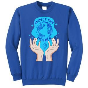 Earth Respect Our Mother Gift For Earth Lover Earth Environm Great Gift Sweatshirt