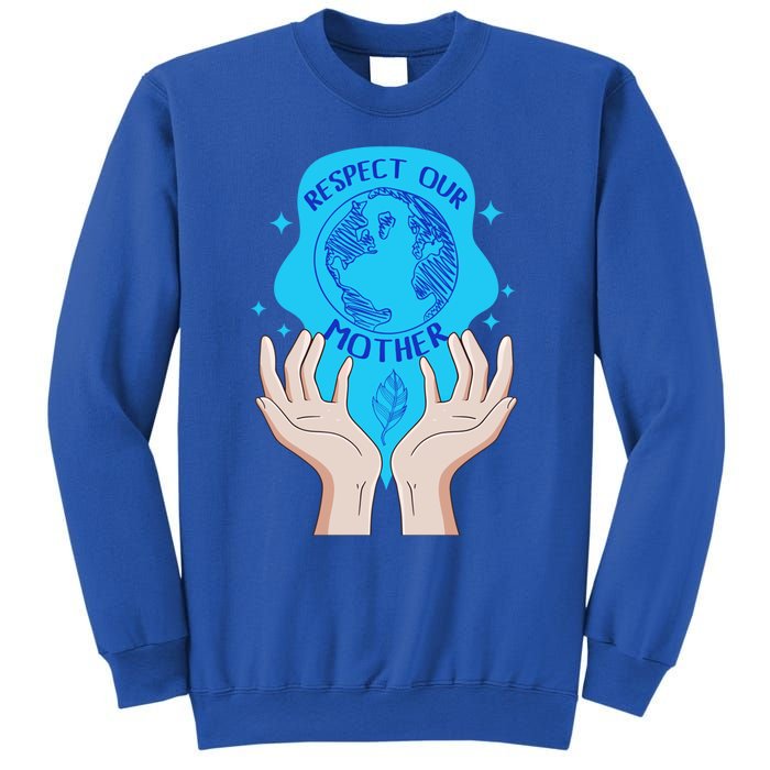 Earth Respect Our Mother Gift For Earth Lover Earth Environm Great Gift Sweatshirt