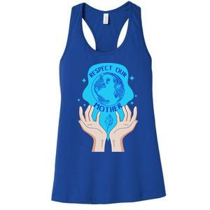 Earth Respect Our Mother Gift For Earth Lover Earth Environm Great Gift Women's Racerback Tank