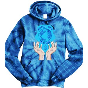 Earth Respect Our Mother Gift For Earth Lover Earth Environm Great Gift Tie Dye Hoodie