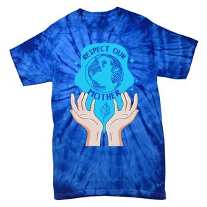 Earth Respect Our Mother Gift For Earth Lover Earth Environm Great Gift Tie-Dye T-Shirt