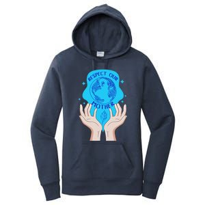 Earth Respect Our Mother Gift For Earth Lover Earth Environm Great Gift Women's Pullover Hoodie