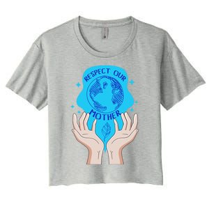 Earth Respect Our Mother Gift For Earth Lover Earth Environm Great Gift Women's Crop Top Tee