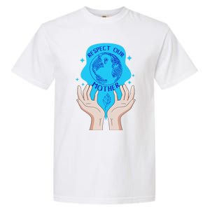 Earth Respect Our Mother Gift For Earth Lover Earth Environm Great Gift Garment-Dyed Heavyweight T-Shirt