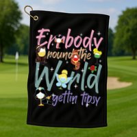 Errbody Round The World Gettin Tipsy Drinking Around The World Golf Towel