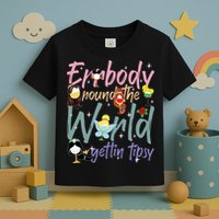 Errbody Round The World Gettin Tipsy Drinking Around The World Toddler T-Shirt