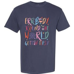 Errbody Round The World Gettin Tipsy Garment-Dyed Heavyweight T-Shirt